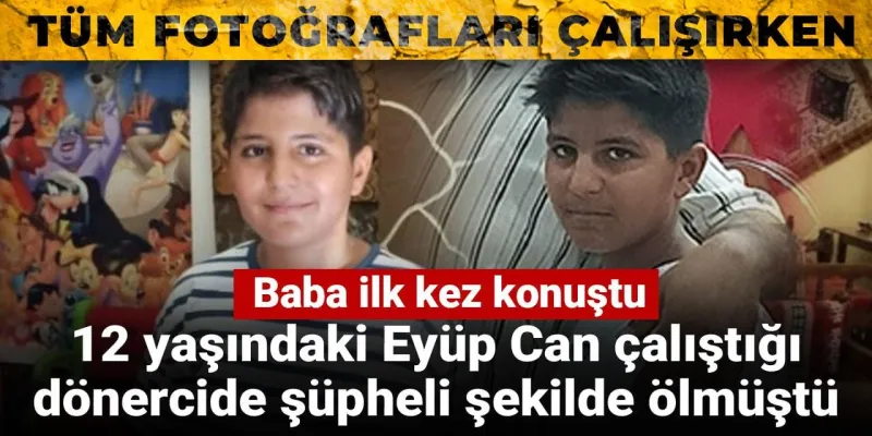 12 Yaşındaki Eyüp Can'ın Ölümü: Dönercide Ne Oldu? Baba Anlatıyor!