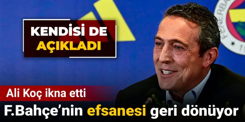 Fenerbahçe'de Bomba! Ali Koç Efsaneyi Geri Getiriyor!