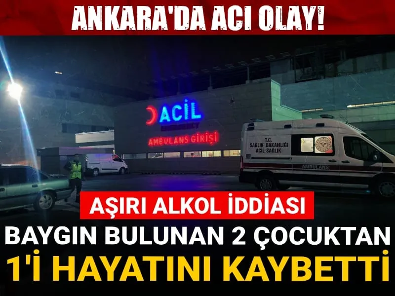 Ankara'da acı olay! Baygın bulunan 2 çocuktan 1'i hayatını kaybetti