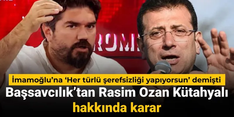 Başsavcılıktan Rasim Ozan kararı: İmamoğlu'na 'Her türlü şerefsizliği yapıyorsun' demişti