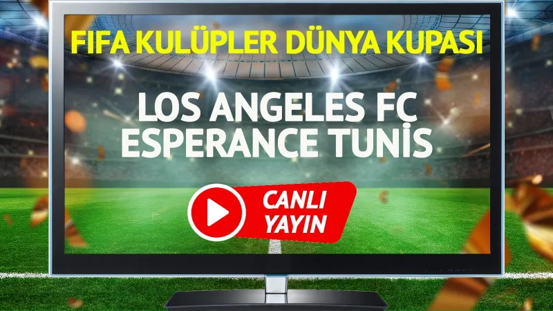 Los Angeles FC Tunis Maçı CANLI! Kaçırmayın!