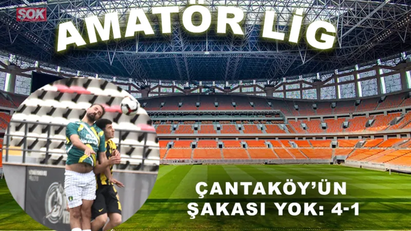 Çantaköy’ün şakası yok: 4-1