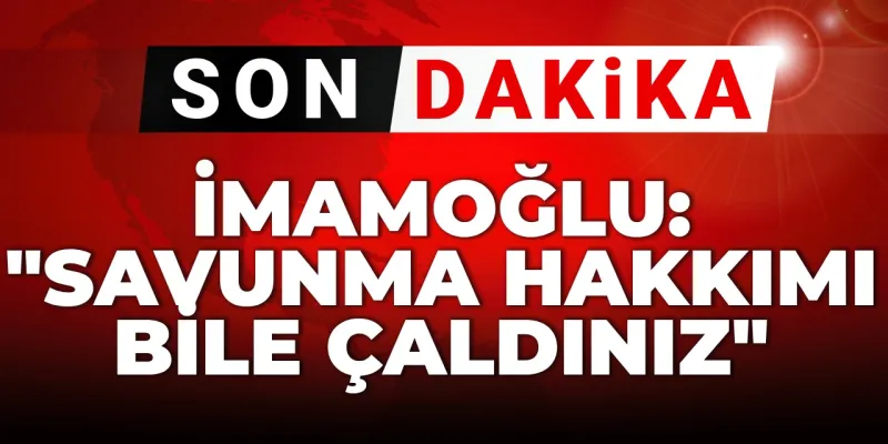 İmamoğlu'ndan Sert Sözler: Savunma Hakkımı Çaldılar!