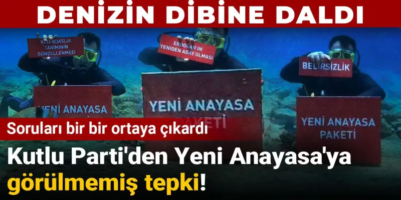 Kutlu Parti'den Yeni Anayasa'ya görülmemiş tepki! Denizin dibine daldı: Soruları bir bir ortaya çıkardı