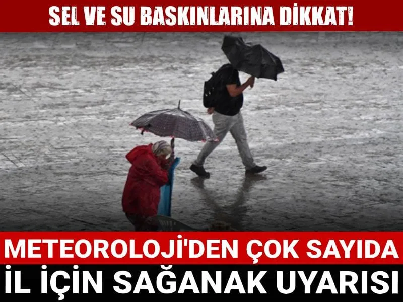 Meteoroloji'den çok sayıda il için sağanak uyarısı: Sel ve su baskınlarına dikkat!