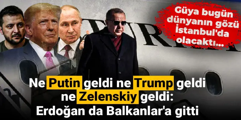 Erdoğan'dan Balkanlar Çıkarması! İstanbul Zirvesi Fiyasko mu?