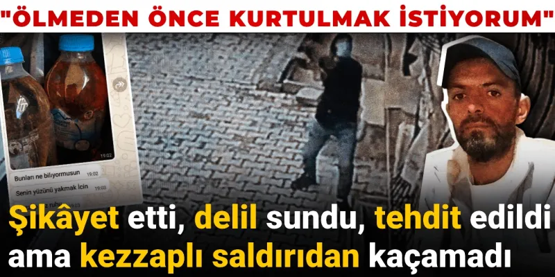Kezzap Dehşeti: Şikayet Etti, Tehdit Edildi, Yine de Kurtulamadı!