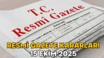 RESMİ GAZETE KARARLARI 15 EKİM 2025 || Resmi Gazete’de bugün neler var?