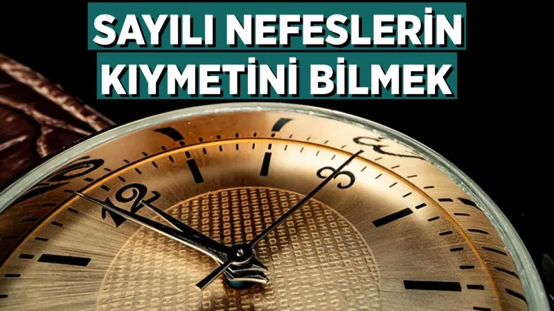 Ömür Sermayesi: Sayılı Nefesin Kıymetini Anla!