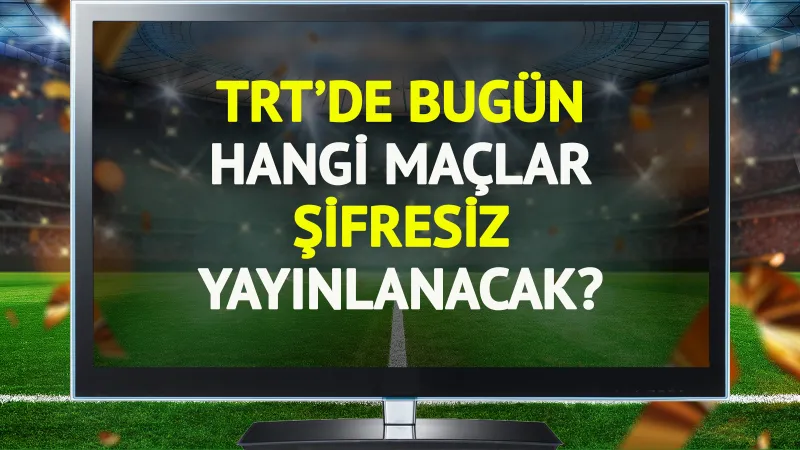 TRT'de bugün (21 Ağustos Perşembe) hangi maçlar şifresiz yayınlanacak?