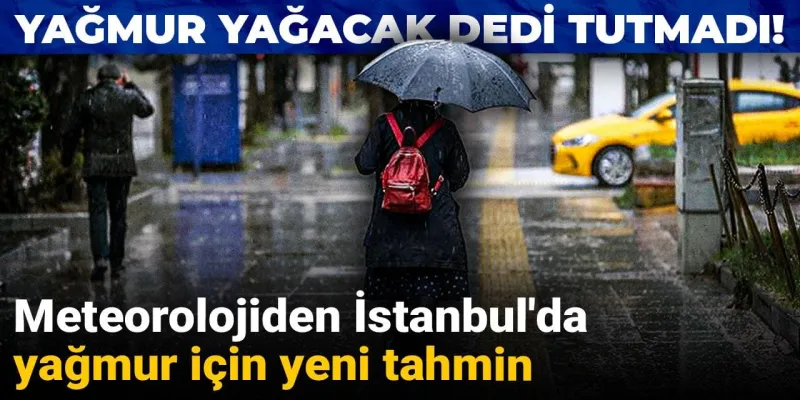 Yağmur yağacak dedi tutmadı! Meteorolojiden İstanbul'da yağmur için yeni tahmin
